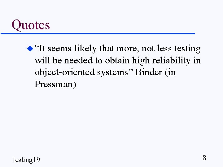 Quotes u “It seems likely that more, not less testing will be needed to