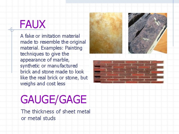 FAUX A fake or imitation material made to resemble the original material. Examples: Painting