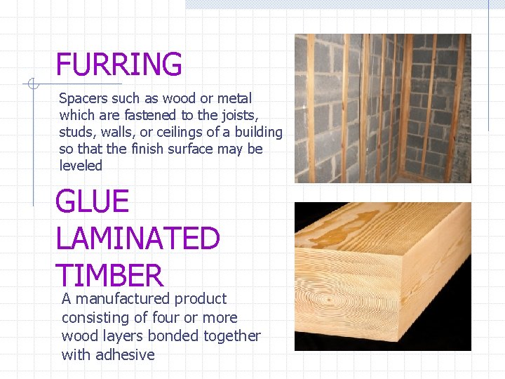 FURRING Spacers such as wood or metal which are fastened to the joists, studs,