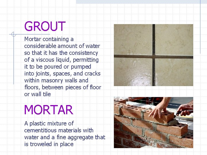 GROUT Mortar containing a considerable amount of water so that it has the consistency
