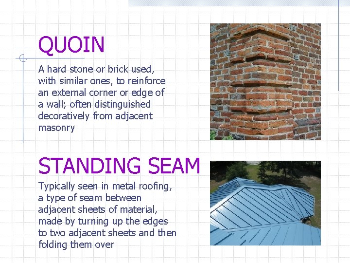 QUOIN A hard stone or brick used, with similar ones, to reinforce an external