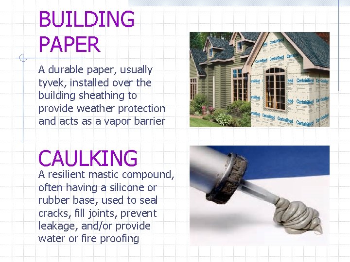 BUILDING PAPER A durable paper, usually tyvek, installed over the building sheathing to provide