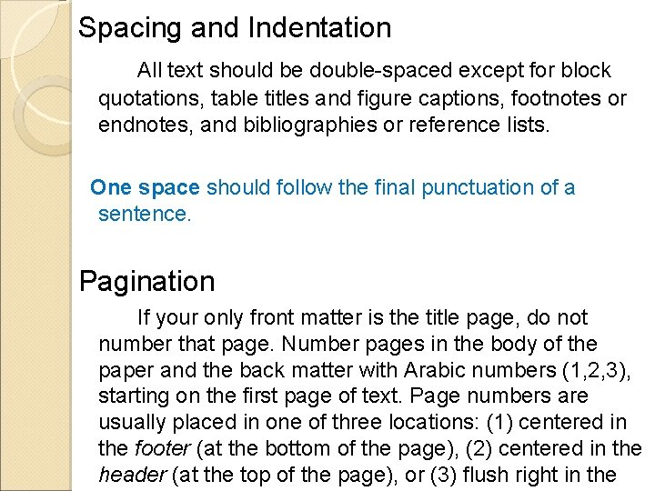 Spacing and Indentation All text should be double-spaced except for block quotations, table titles