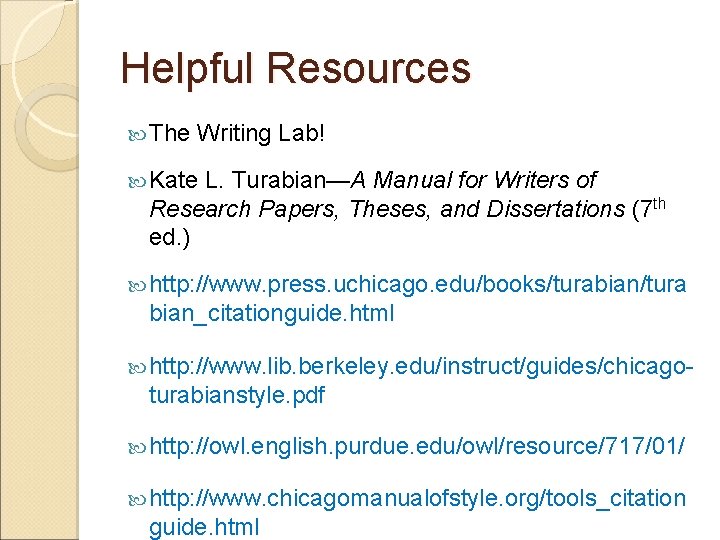 Helpful Resources The Writing Lab! Kate L. Turabian—A Manual for Writers of Research Papers,