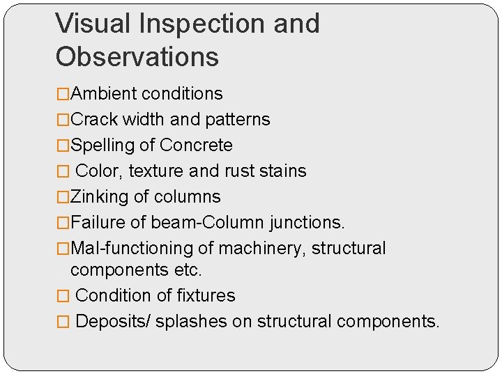 Visual Inspection and Observations �Ambient conditions �Crack width and patterns �Spelling of Concrete �