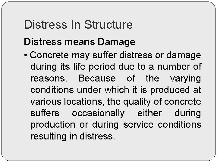 Distress In Structure Distress means Damage • Concrete may suffer distress or damage during