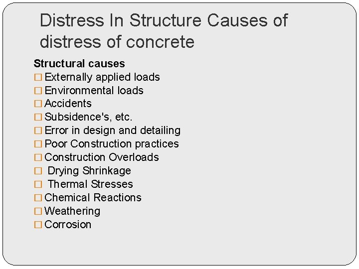 Distress In Structure Causes of distress of concrete Structural causes � Externally applied loads