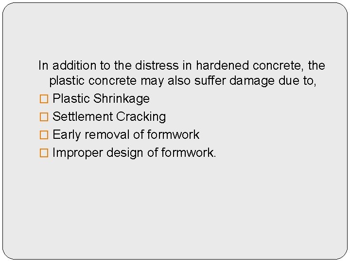 In addition to the distress in hardened concrete, the plastic concrete may also suffer