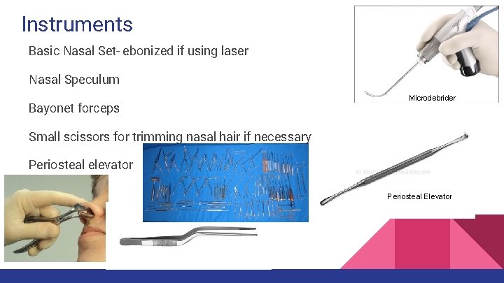 Instruments Basic Nasal Set- ebonized if using laser Nasal Speculum Bayonet forceps Microdebrider Small