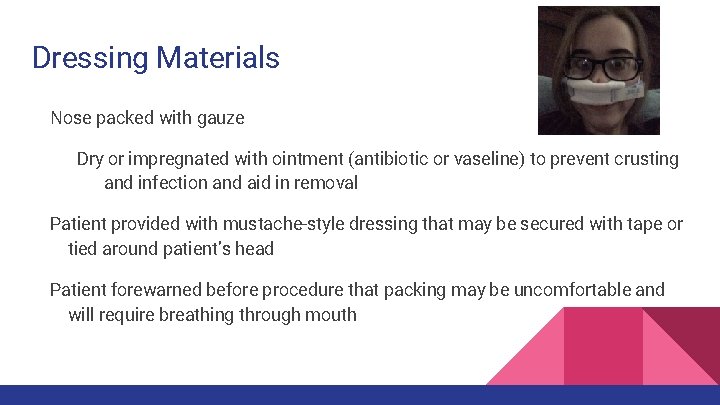 Dressing Materials Nose packed with gauze Dry or impregnated with ointment (antibiotic or vaseline)