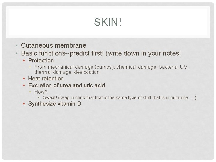 SKIN! • Cutaneous membrane • Basic functions--predict first! (write down in your notes! •