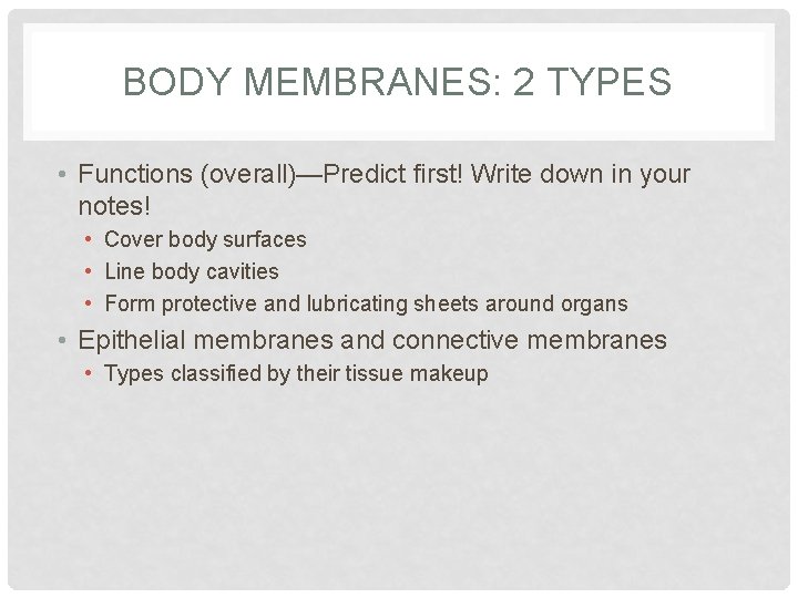 BODY MEMBRANES: 2 TYPES • Functions (overall)—Predict first! Write down in your notes! •