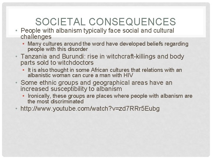 SOCIETAL CONSEQUENCES • People with albanism typically face social and cultural challenges • Many