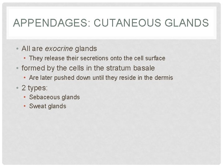APPENDAGES: CUTANEOUS GLANDS • All are exocrine glands • They release their secretions onto