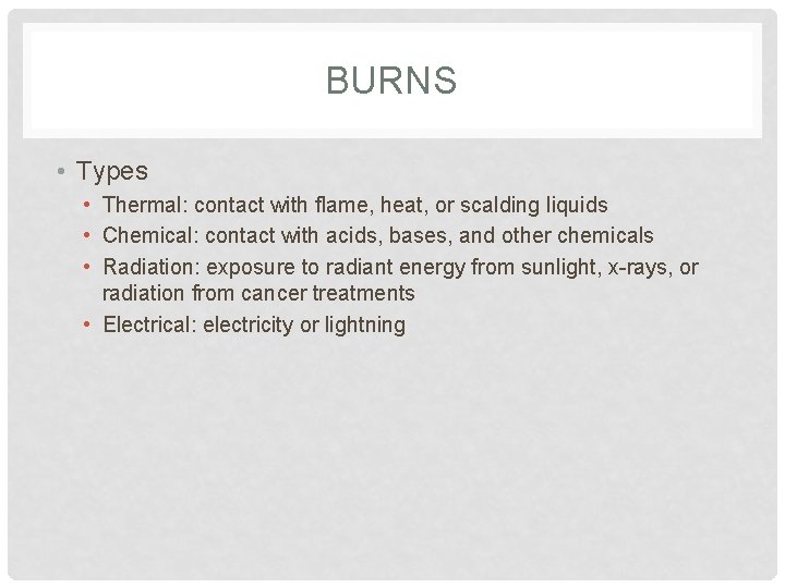 BURNS • Types • Thermal: contact with flame, heat, or scalding liquids • Chemical: