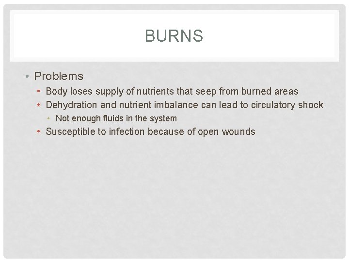 BURNS • Problems • Body loses supply of nutrients that seep from burned areas