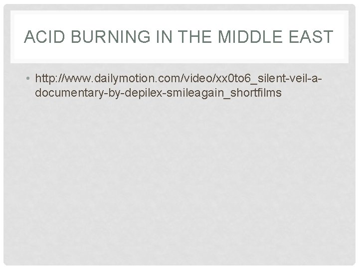 ACID BURNING IN THE MIDDLE EAST • http: //www. dailymotion. com/video/xx 0 to 6_silent-veil-adocumentary-by-depilex-smileagain_shortfilms