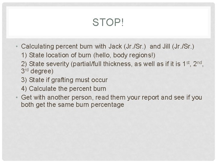 STOP! • Calculating percent burn with Jack (Jr. /Sr. ) and Jill (Jr. /Sr.