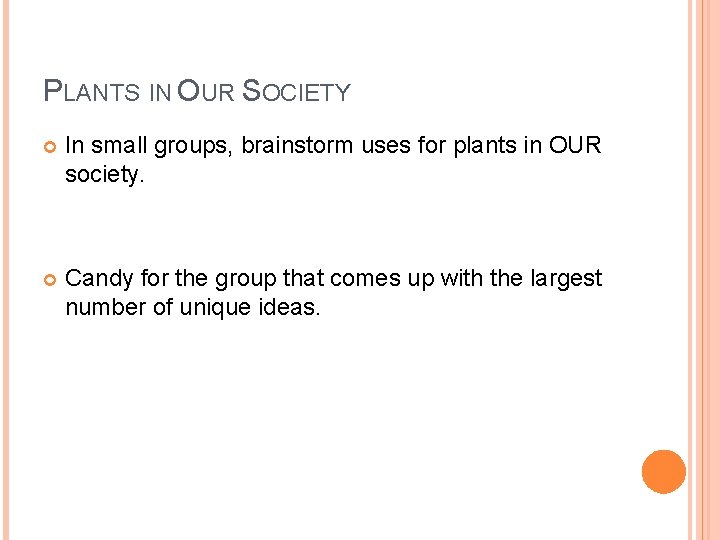 PLANTS IN OUR SOCIETY In small groups, brainstorm uses for plants in OUR society.