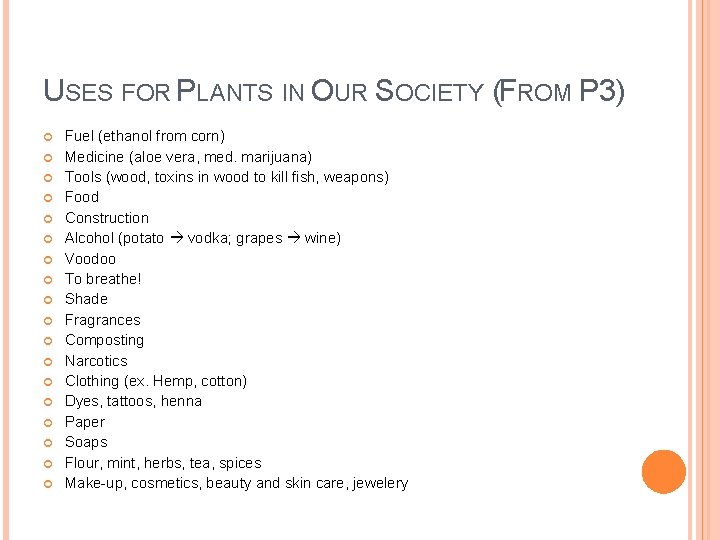 USES FOR PLANTS IN OUR SOCIETY (FROM P 3) Fuel (ethanol from corn) Medicine