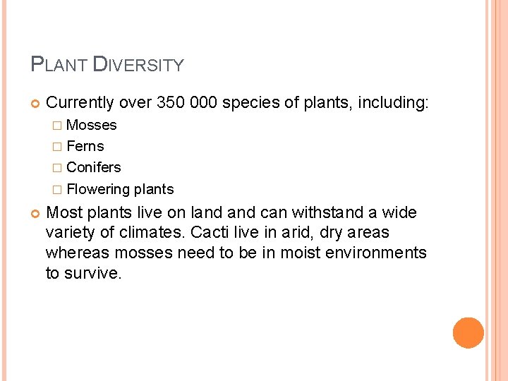 PLANT DIVERSITY Currently over 350 000 species of plants, including: � Mosses � Ferns