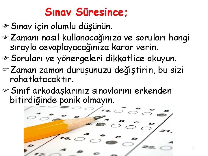 Sınav Süresince; FSınav için olumlu düşünün. FZamanı nasıl kullanacağınıza ve soruları hangi sırayla cevaplayacağınıza