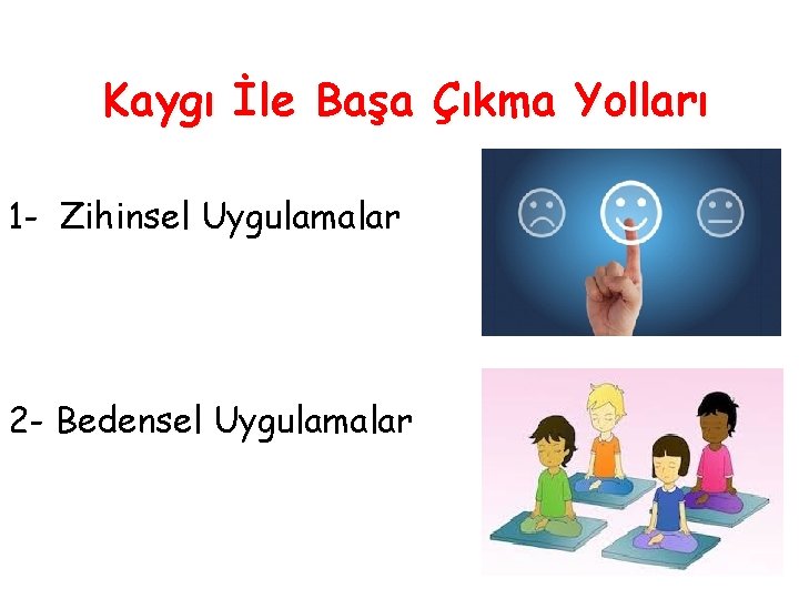 Kaygı İle Başa Çıkma Yolları 1 - Zihinsel Uygulamalar 2 - Bedensel Uygulamalar 11