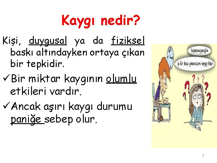 Kaygı nedir? Kişi, duygusal ya da fiziksel baskı altındayken ortaya çıkan bir tepkidir. üBir