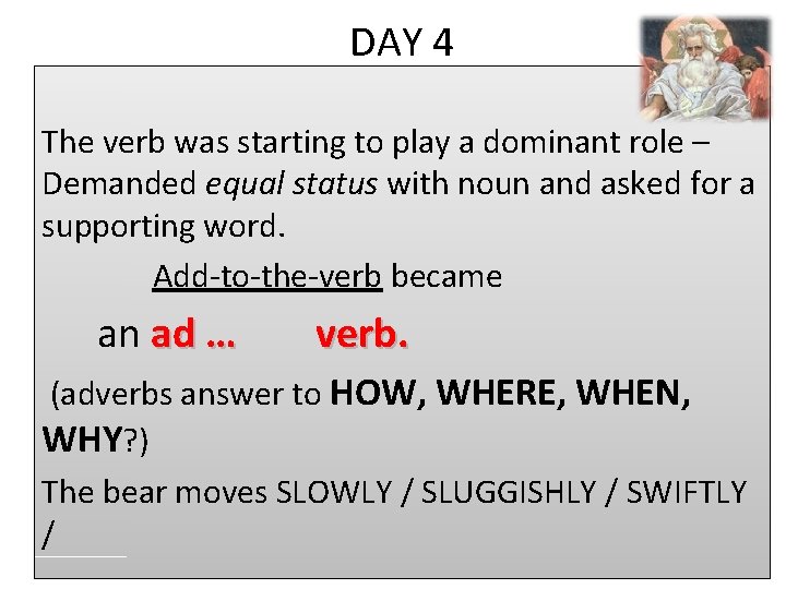 DAY 4 The verb was starting to play a dominant role – Demanded equal