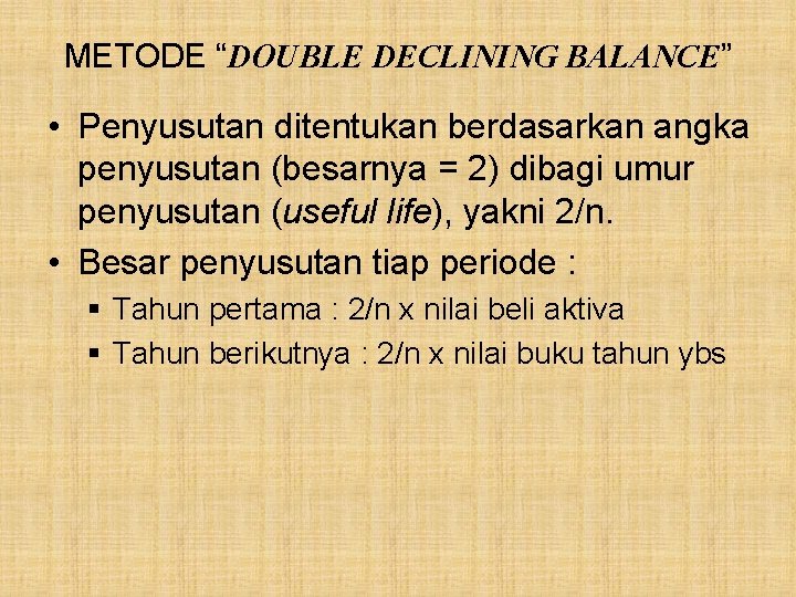 METODE “DOUBLE DECLINING BALANCE” • Penyusutan ditentukan berdasarkan angka penyusutan (besarnya = 2) dibagi