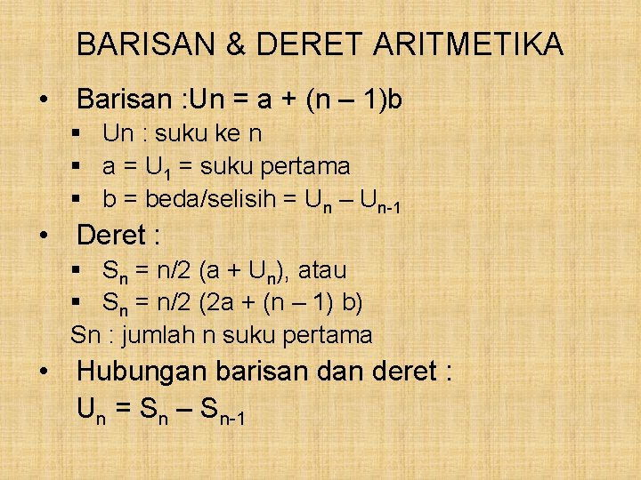 BARISAN & DERET ARITMETIKA • Barisan : Un = a + (n – 1)b