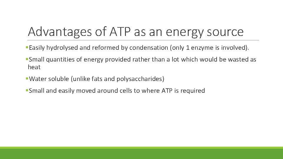Advantages of ATP as an energy source §Easily hydrolysed and reformed by condensation (only Advantages of ATP as an energy source §Easily hydrolysed and reformed by condensation (only