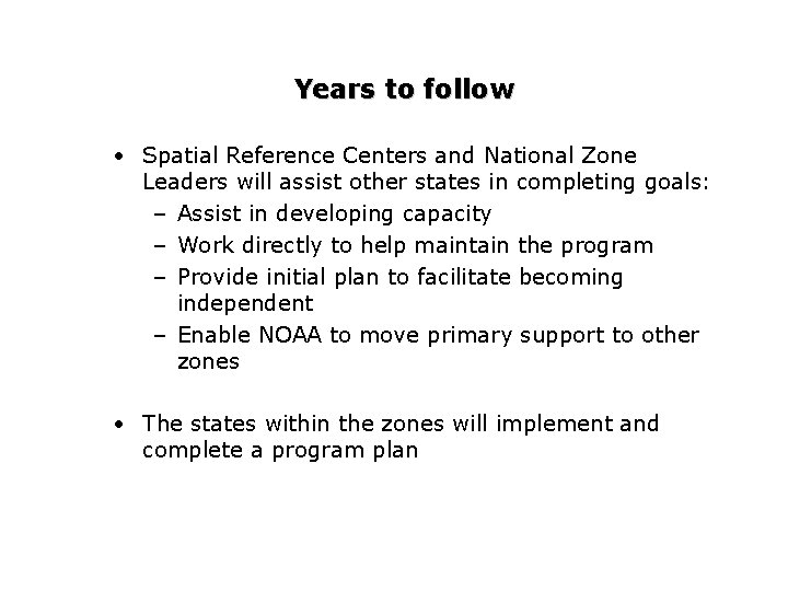 Years to follow • Spatial Reference Centers and National Zone Leaders will assist other