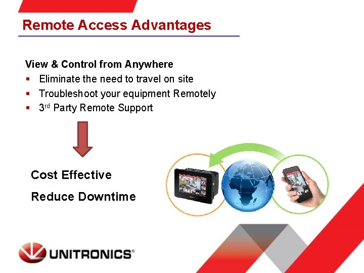 Remote Access Advantages View & Control from Anywhere § Eliminate the need to travel