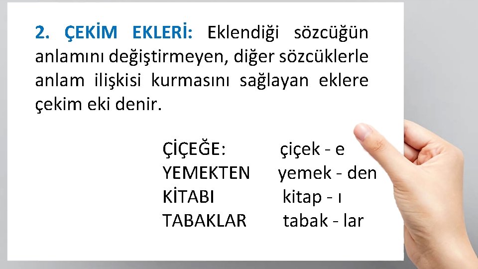 2. ÇEKİM EKLERİ: Eklendiği sözcüğün anlamını değiştirmeyen, diğer sözcüklerle anlam ilişkisi kurmasını sağlayan eklere