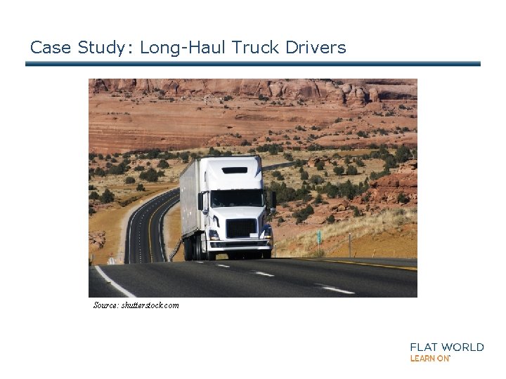 Case Study: Long-Haul Truck Drivers Source: shutterstock. com 