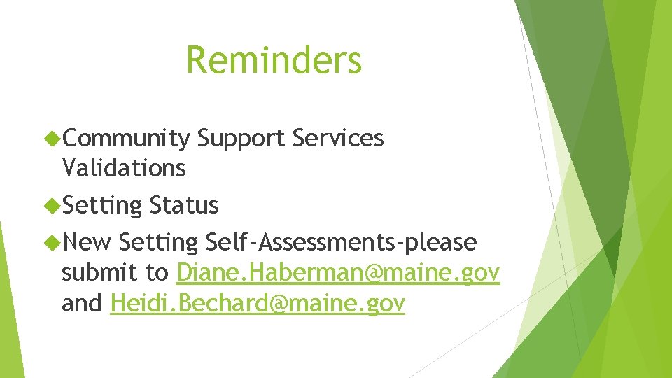 Reminders Community Support Services Validations Setting Status New Setting Self-Assessments-please submit to Diane. Haberman@maine.