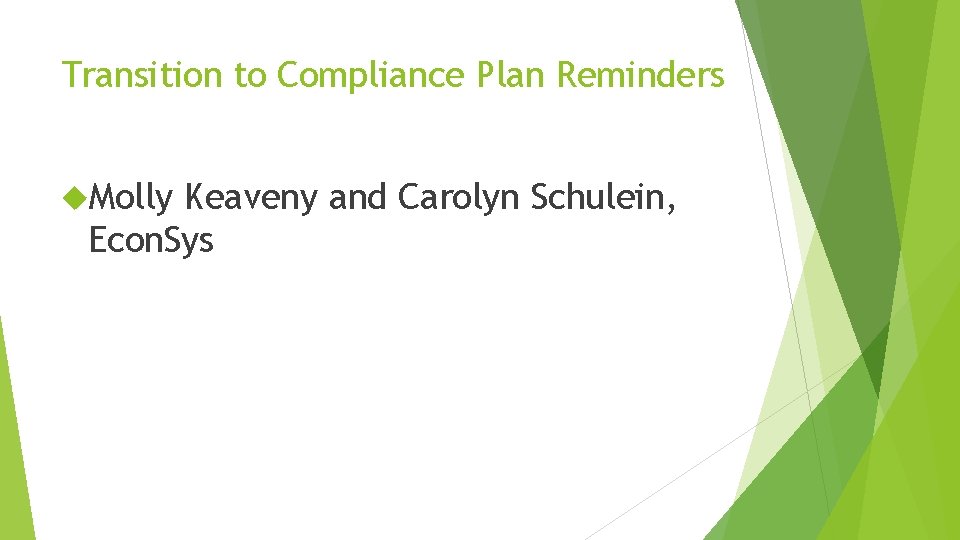 Transition to Compliance Plan Reminders Molly Keaveny and Carolyn Schulein, Econ. Sys 