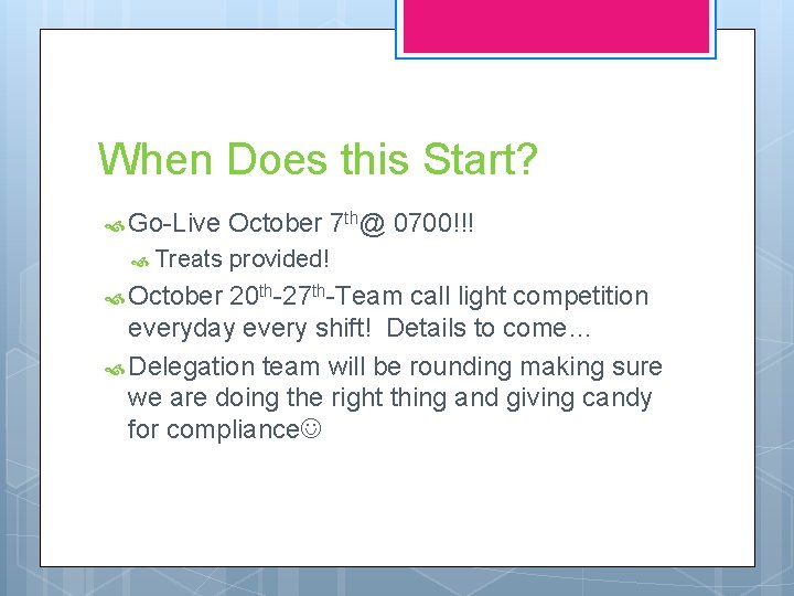 When Does this Start? Go-Live Treats October 7 th@ 0700!!! provided! 20 th-27 th-Team