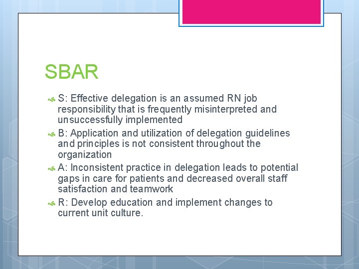 SBAR S: Effective delegation is an assumed RN job responsibility that is frequently misinterpreted