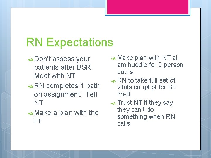 RN Expectations Don’t assess your patients after BSR. Meet with NT RN completes 1