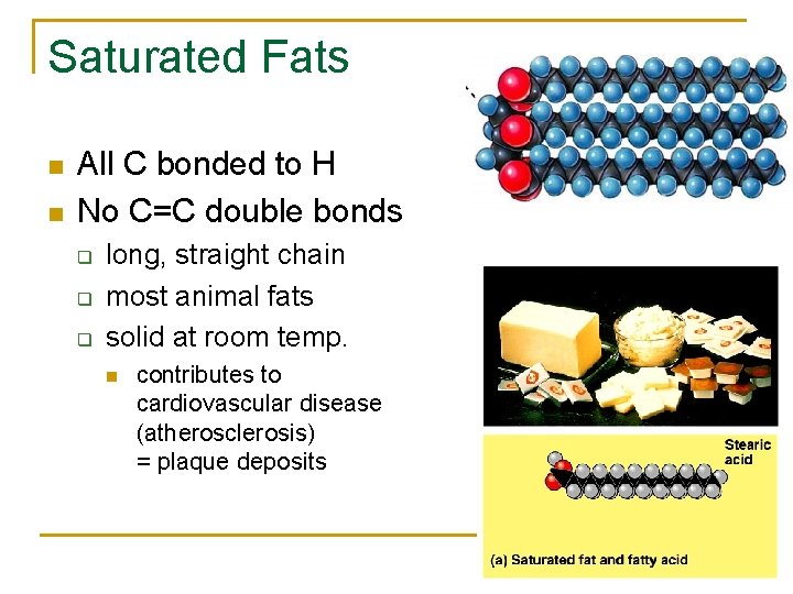 Saturated Fats n n All C bonded to H No C=C double bonds q