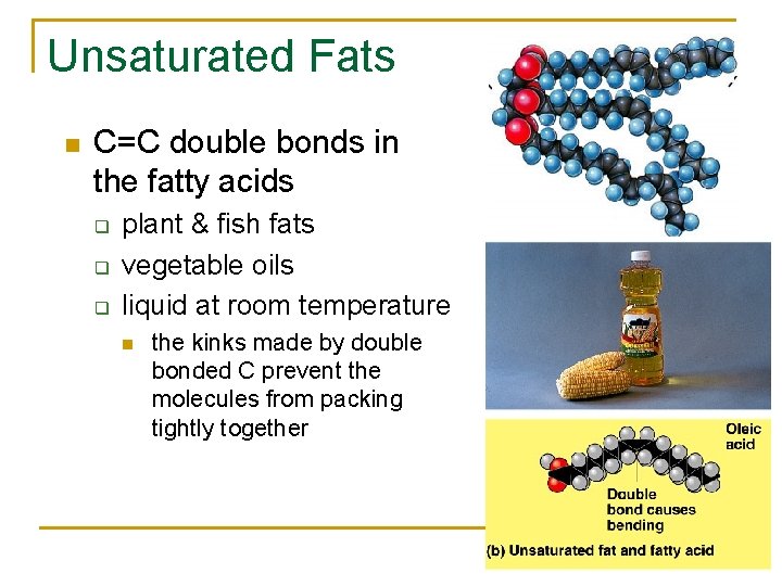 Unsaturated Fats n C=C double bonds in the fatty acids q q q plant