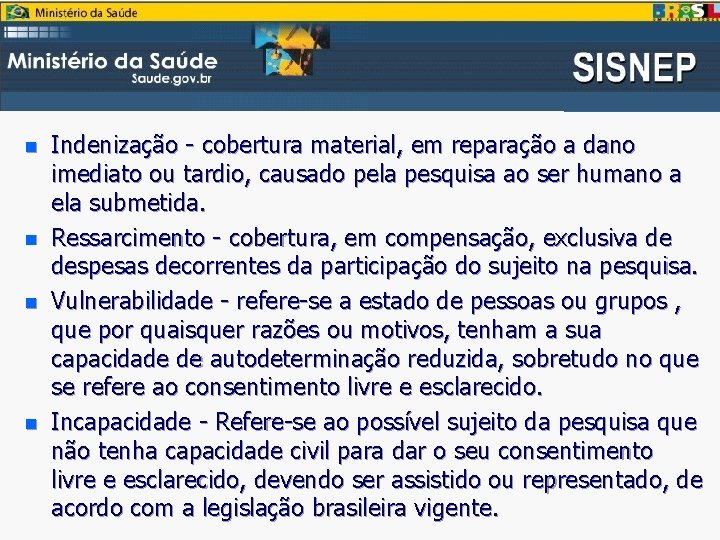 n n Indenização - cobertura material, em reparação a dano imediato ou tardio, causado