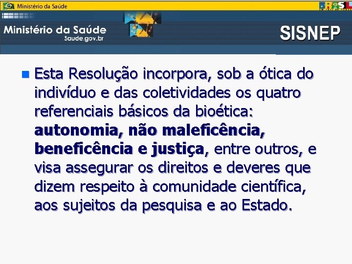 n Esta Resolução incorpora, sob a ótica do indivíduo e das coletividades os quatro