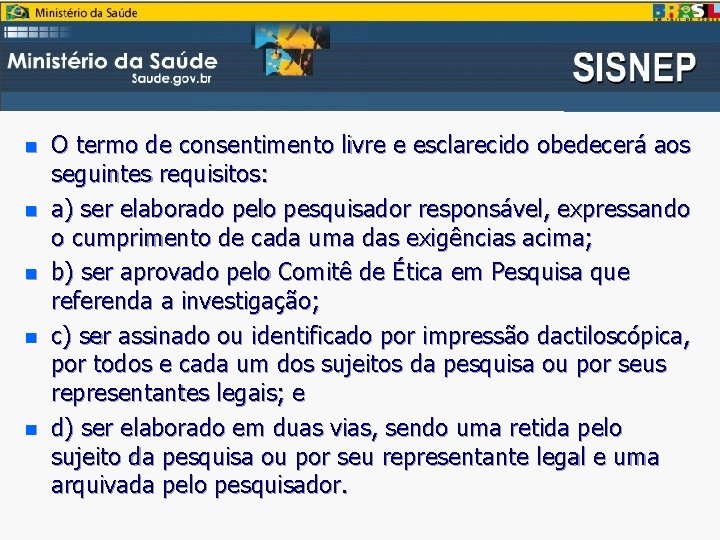 n n n O termo de consentimento livre e esclarecido obedecerá aos seguintes requisitos: