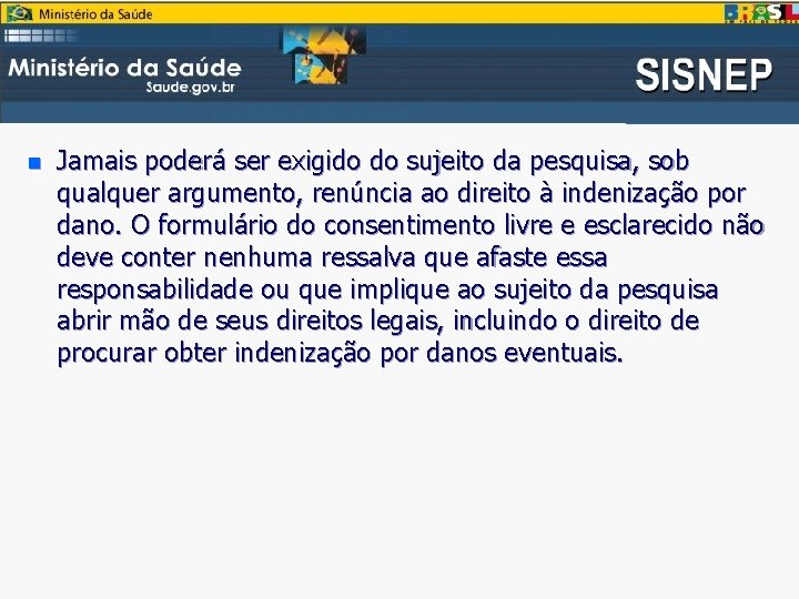 n Jamais poderá ser exigido do sujeito da pesquisa, sob qualquer argumento, renúncia ao