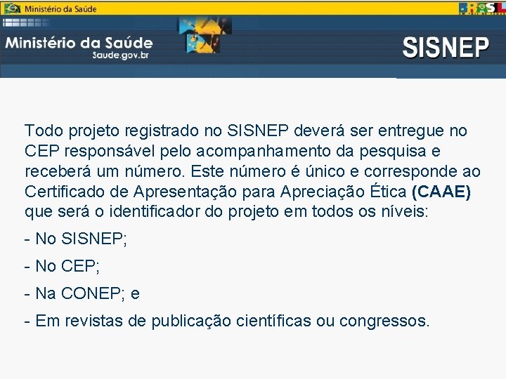 Todo projeto registrado no SISNEP deverá ser entregue no CEP responsável pelo acompanhamento da