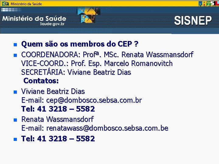 n n n Quem são os membros do CEP ? COORDENADORA: Profª. MSc. Renata