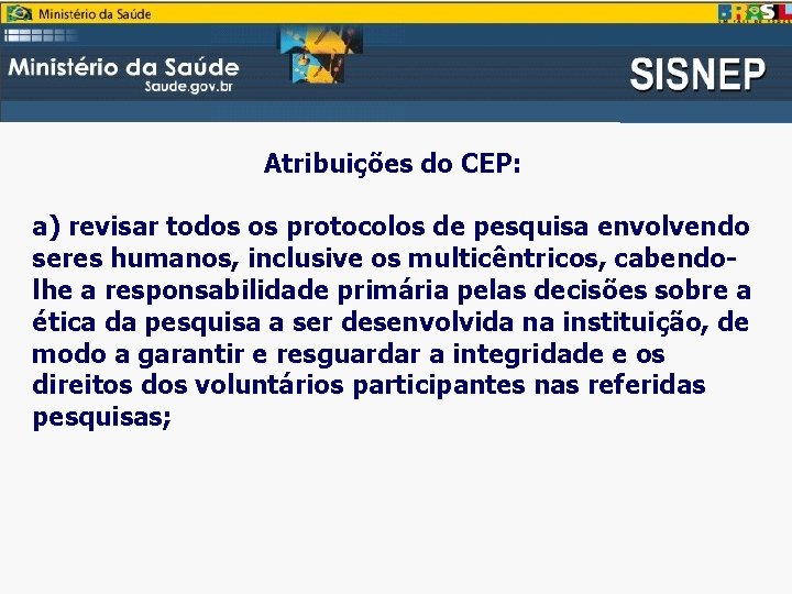 Atribuições do CEP: a) revisar todos os protocolos de pesquisa envolvendo seres humanos, inclusive